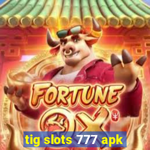 tig slots 777 apk